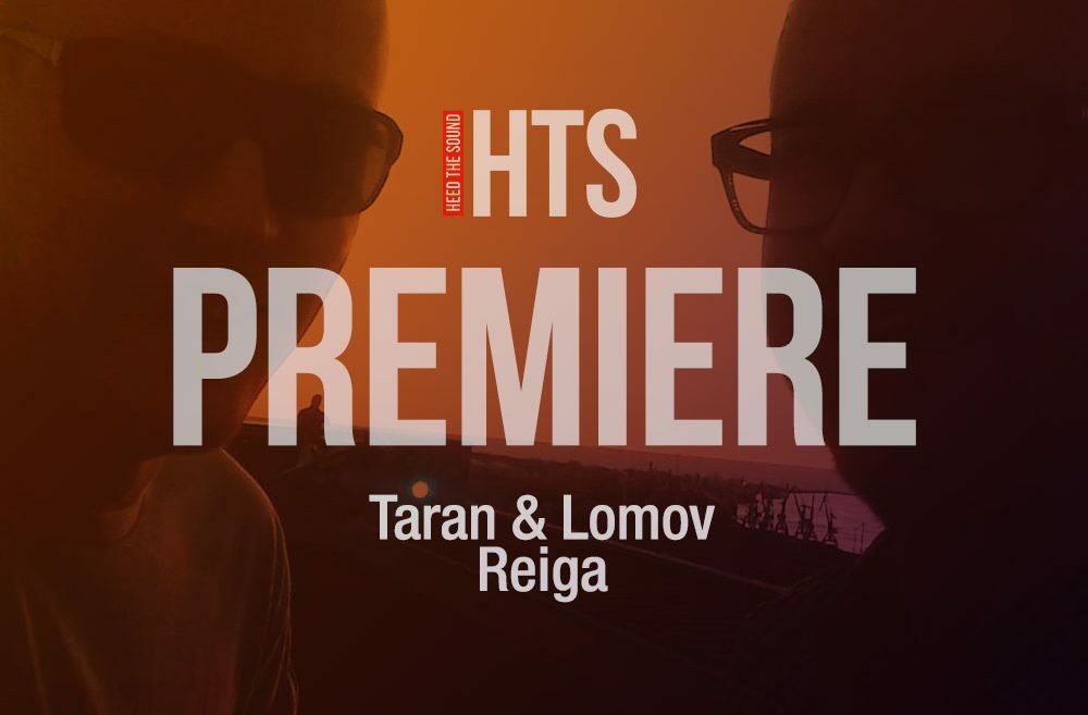 Слушайте премьеру нового трека Taran & Lomov «Reiga»