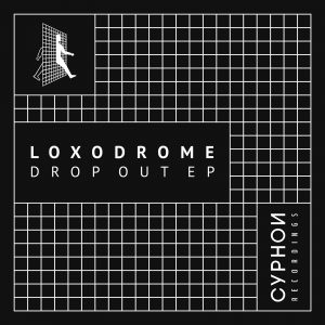 Loxodrome – Drop Out EP (Cyphon Recordings)